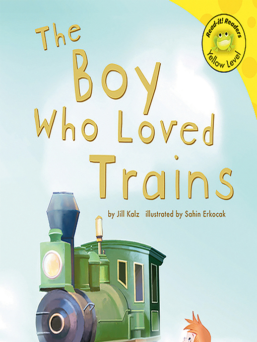 Title details for The Boy Who Loved Trains by Jill Kalz - Available